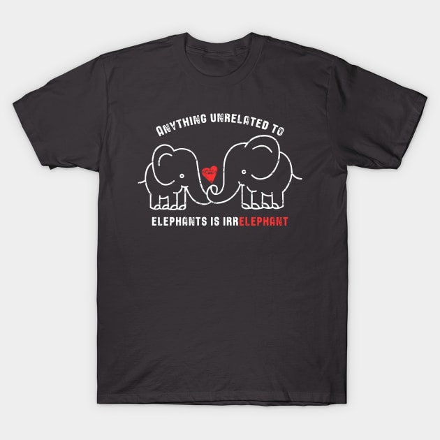 Anything Unrelated To Elephants is Irrelephant T-Shirt by teepartee